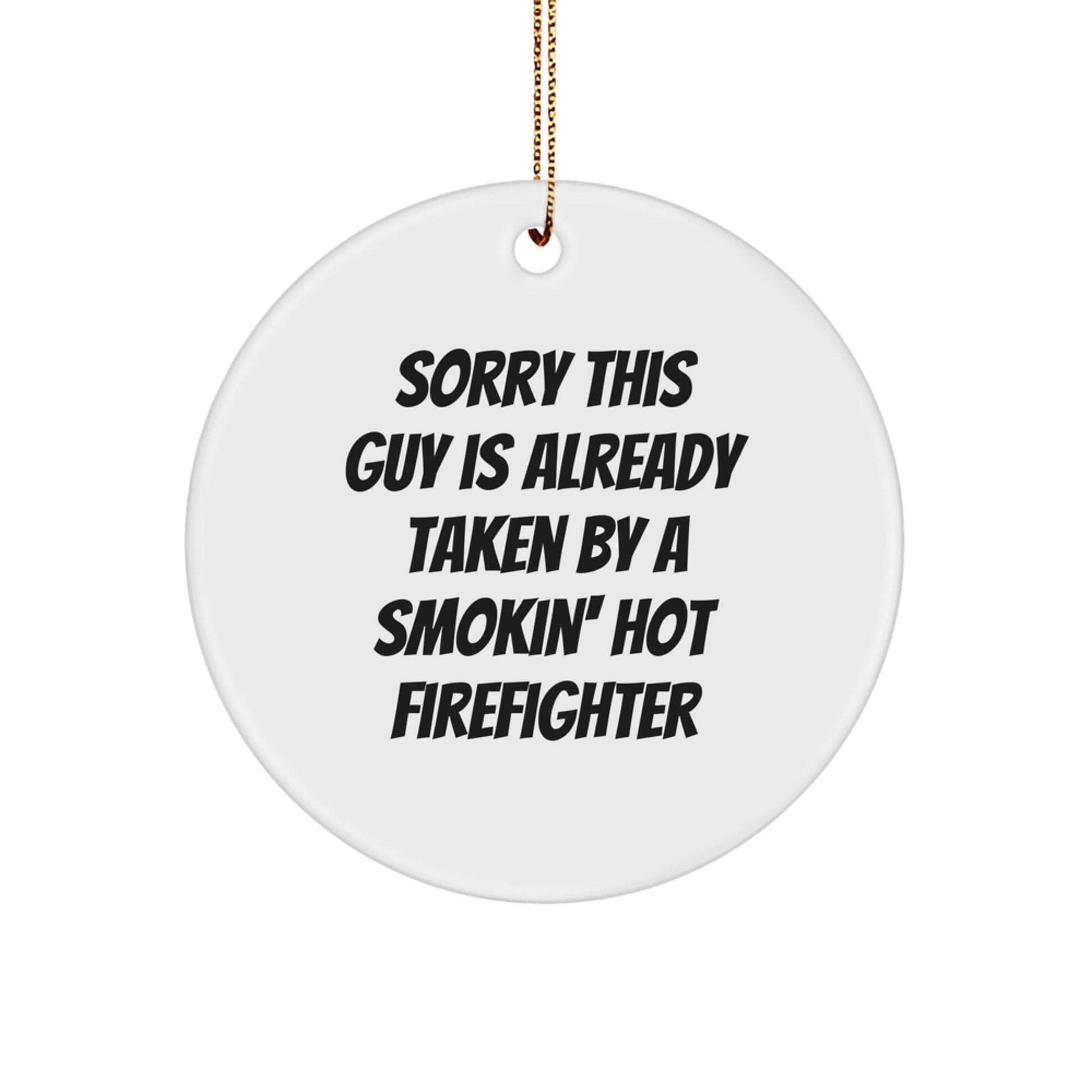 Funny Firefighter Gifts for Men, Sorry This Guy Is Already Taken By A Smokin' Hot Firefighter Christmas Circle Ornament, Gifts from Friends to Family - Image 1