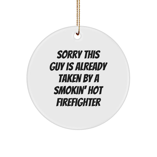 Funny Firefighter Gifts for Men, Sorry This Guy Is Already Taken By A Smokin' Hot Firefighter Christmas Circle Ornament, Gifts from Friends to Family - Image 1