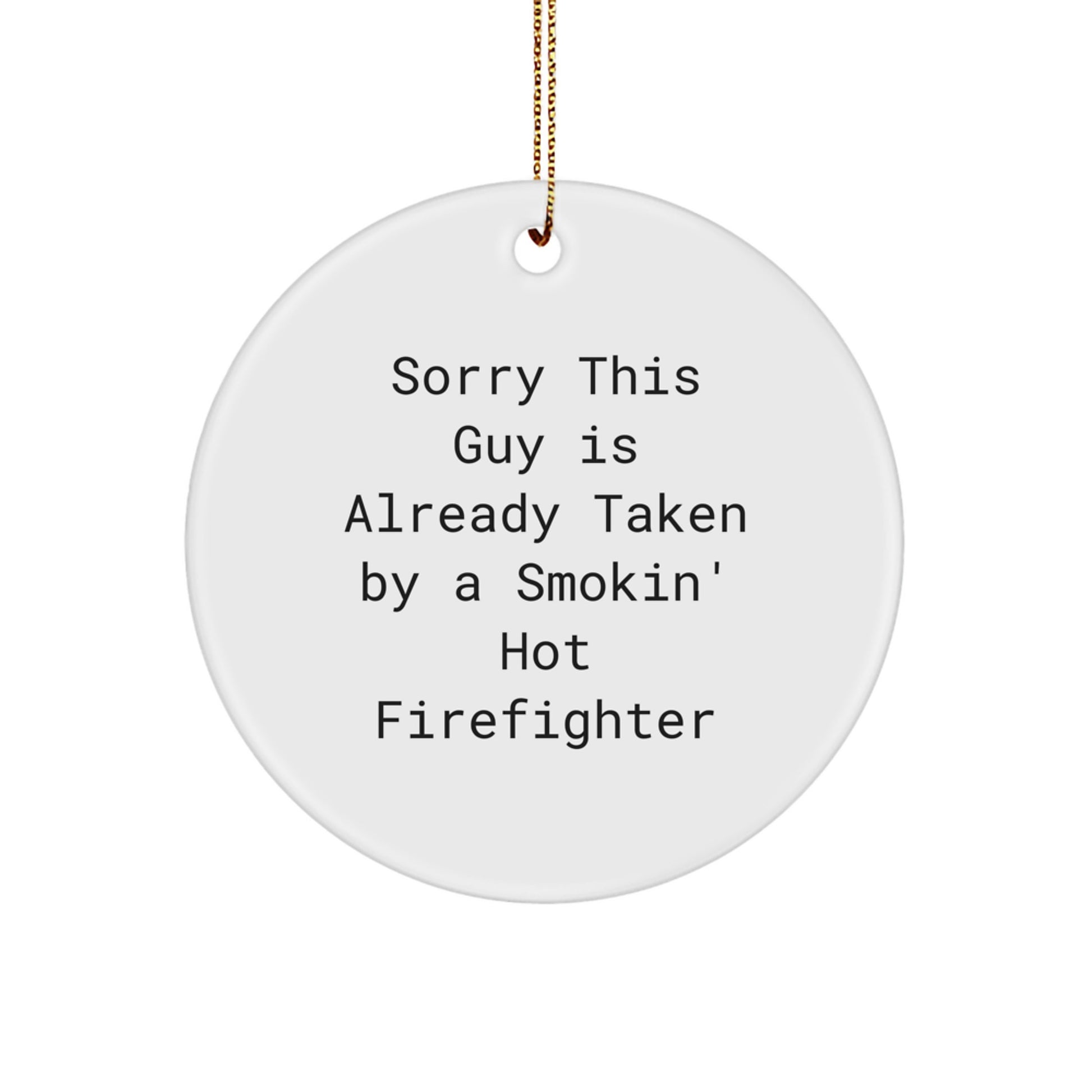 Funny Firefighter Gifts, Sorry This Guy Is Already Taken By A Smokin' Hot Firefighter, Circle Ornament for Christmas - Image 1