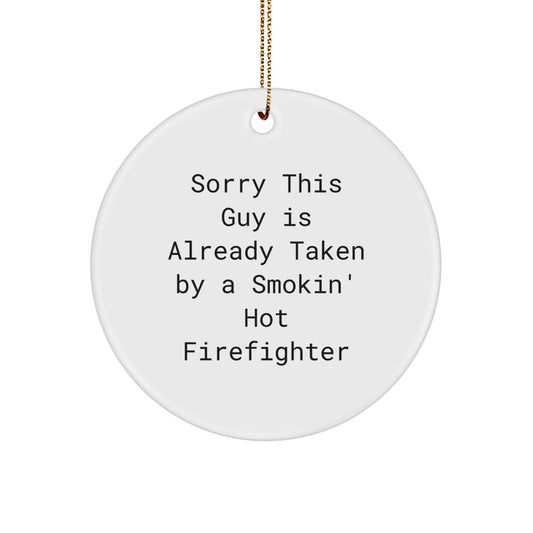 Funny Firefighter Gifts, Sorry This Guy Is Already Taken By A Smokin' Hot Firefighter, Circle Ornament for Christmas - Image 1
