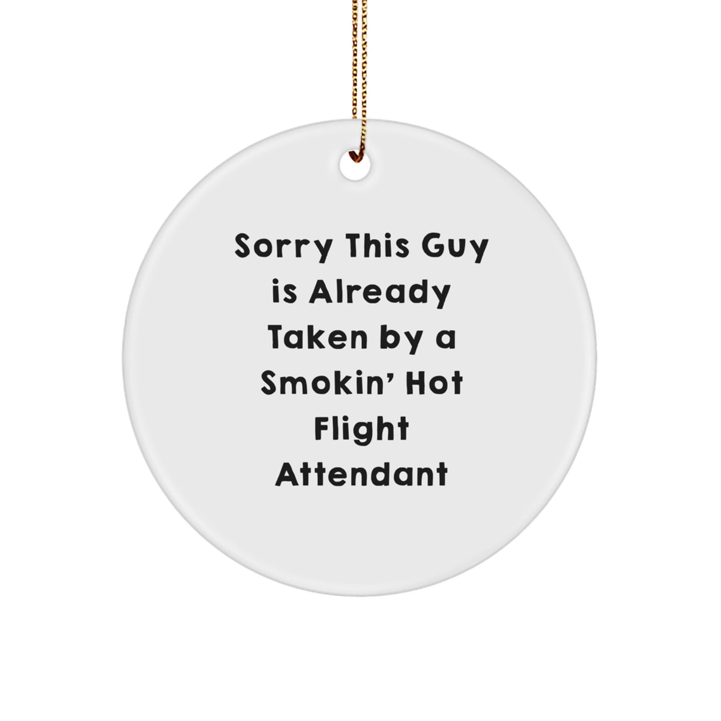 Funny Flight Attendant Gifts for Him or Her - 'Sorry This Guy Is Already Taken...' Circle Ornament, White, 2.75" tall, for Christmas - Image 1