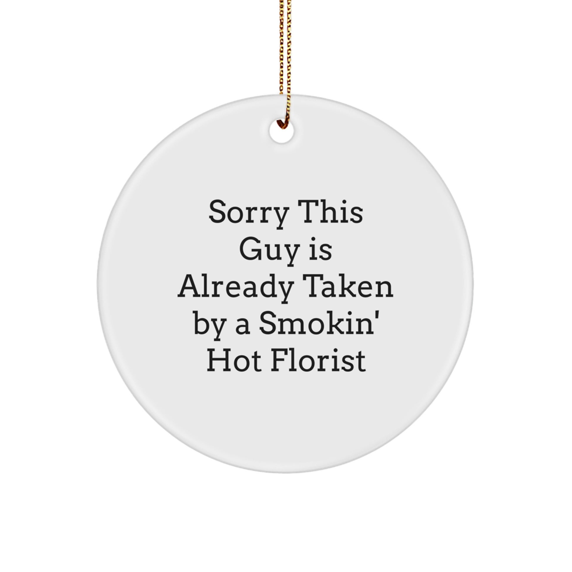 Funny Florist Gifts from Friends, 'Sorry This Guy Is Already Taken By A Smokin' Hot Florist' Circle Ornament for Christmas, Gifts for Florist - Image 1