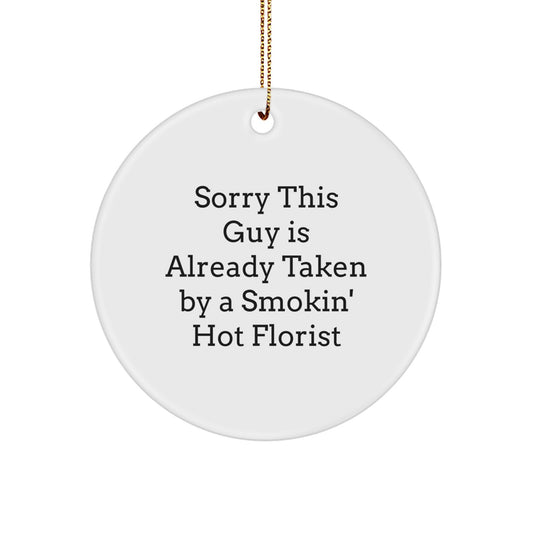 Funny Florist Gifts from Friends, 'Sorry This Guy Is Already Taken By A Smokin' Hot Florist' Circle Ornament for Christmas, Gifts for Florist - Image 1