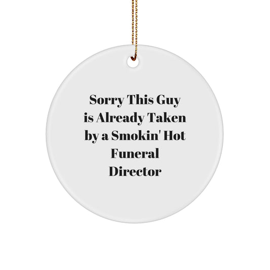 Funeral Director Gifts from Friends, Unique Circle Ornament with 'Sorry This Guy Is Already Taken By A Smokin' Hot Funeral Director' Quote for Christmas - Image 1