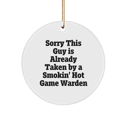 Funny Game Warden Gifts, Circle Ornament for Men, 'Sorry This Guy Is Already Taken' Christmas Decoration, Gifts from Friends to Game Wardens - Image 1