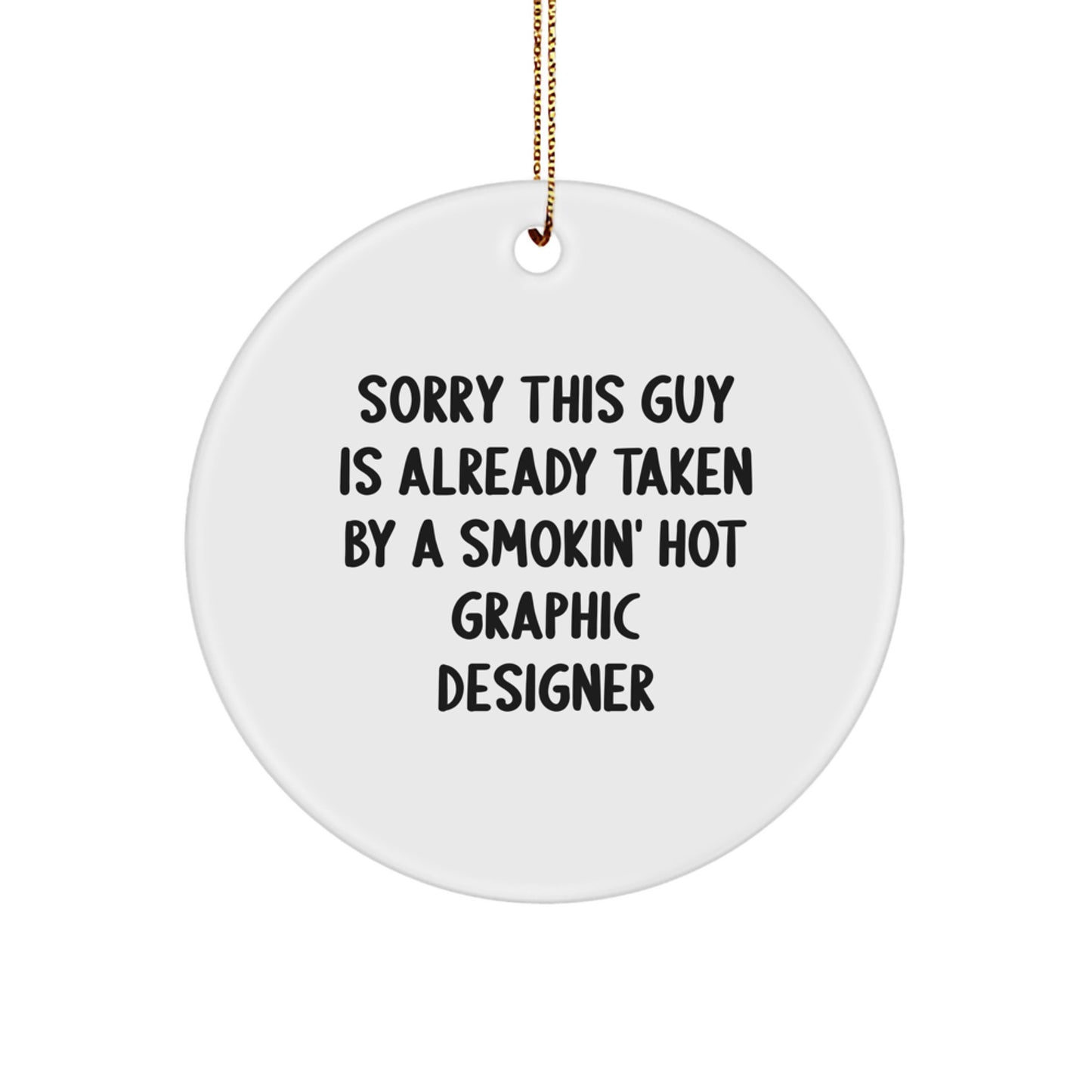 Graphic Designer Gifts from Friends - Sorry This Guy is Already Taken Circle Ornament, White, Christmas Unique Present - Image 1