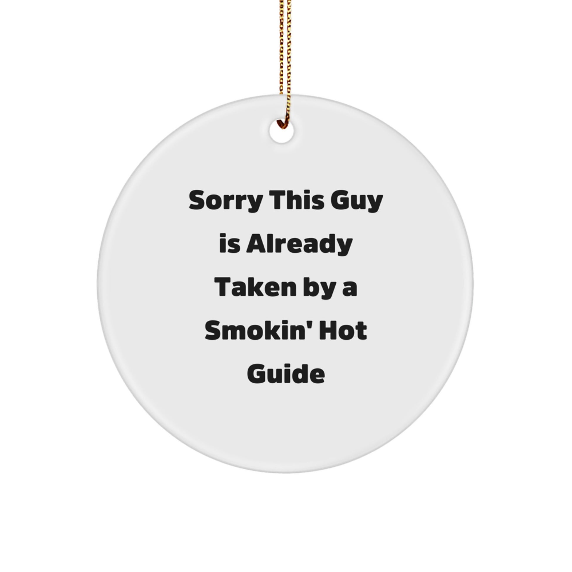 Funny Guide Gifts - 'Sorry This Guy Is Already Taken' Circle Ornament for Christmas, Gifts from Men to Guide Friends, Perfect Circle Ornament for Guide Lovers - Image 1