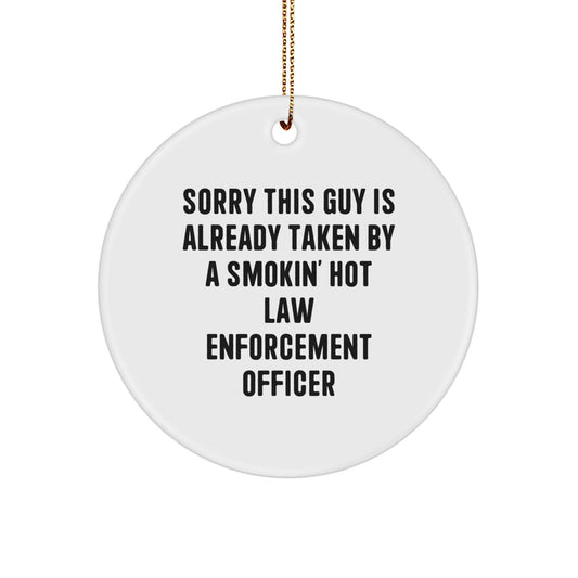 Funny Law Enforcement Officer Gifts for Him - 'Sorry This Guy Is Already Taken...' Christmas Circle Ornament - Image 1