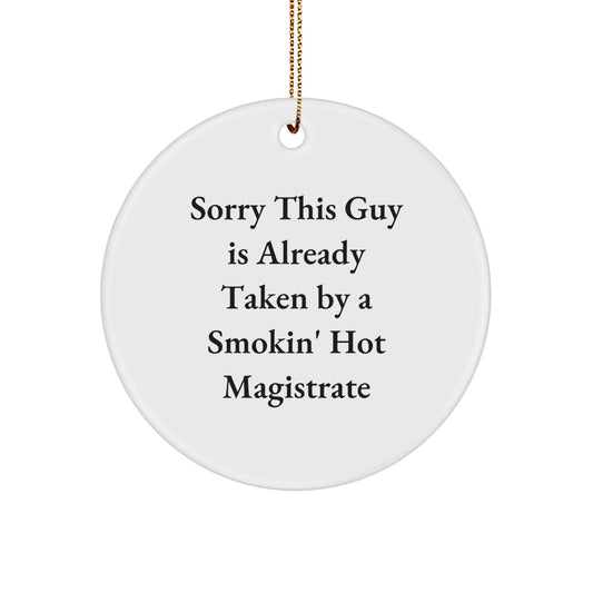 Funny Magistrate Gifts from Friends - Christmas Unique Circle Ornament for the Magistrate in Your Life - 'Sorry This Guy Is Already Taken By A Smokin' Hot Magistrate' Decorative Ornament - Image 1