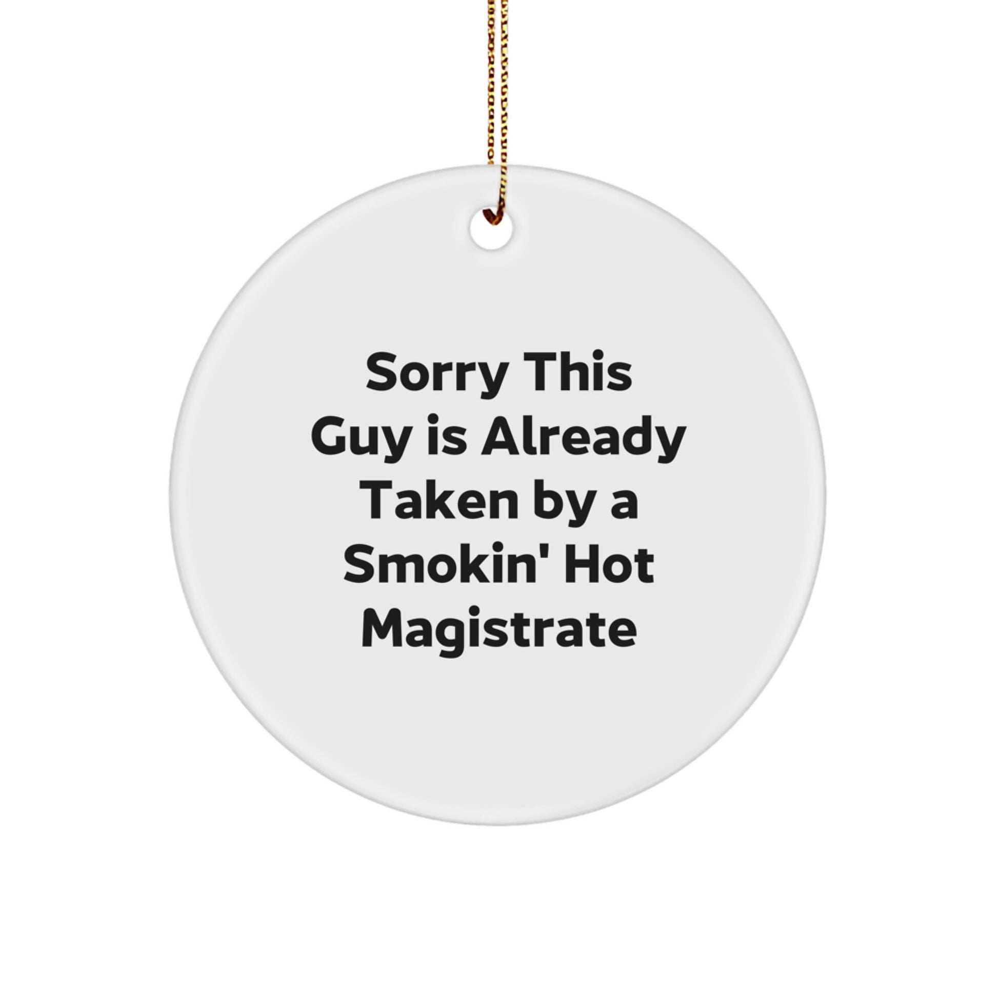 Funny Gifts for Magistrate - Circle Ornament - Sorry This Guy Is Already Taken By A Smokin' Hot Magistrate - Christmas Unique Gifts from Friends to Magistrate - Image 1