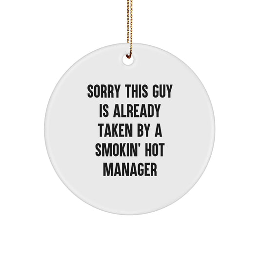 Funny Manager Gifts, Sorry This Guy Is Already Taken By A Smokin' Hot Manager, Christmas Unique Circle Ornament for Manager, Gifts from Men, Women, Coworkers, Family, to Decorate Office, Home - Image 1