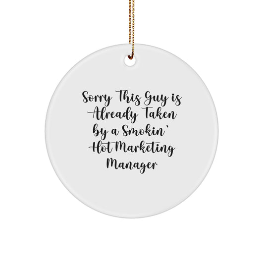 Funny Marketing Manager Gifts for Her, Circle Ornament 'Sorry This Guy Is Already Taken By A Smokin' Hot Marketing Manager' Christmas Unique Gifts from Friends - Image 1