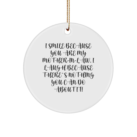 Funny Mom-in-law Gifts for Christmas, Mom-in-law Circle Ornament, 'I Smile Because You Are My Mom-in-law, I Laugh Because There's Nothing You Can Do About It!' - Image 1