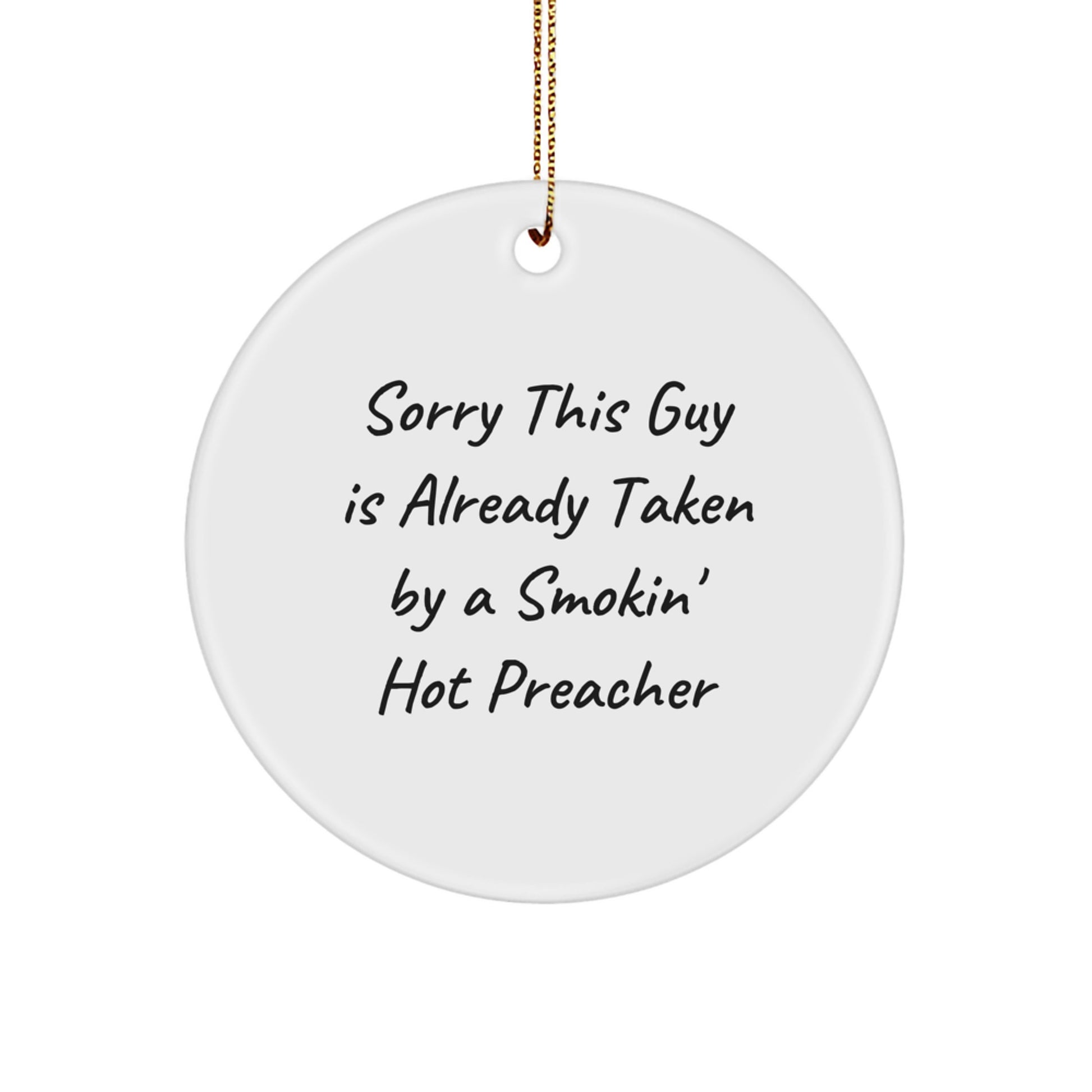 Funny Preacher Gifts, Circle Ornament for Christmas, 'Sorry This Guy Is Already Taken By A Smokin' Hot Preacher' from Friends to Friends - Image 1