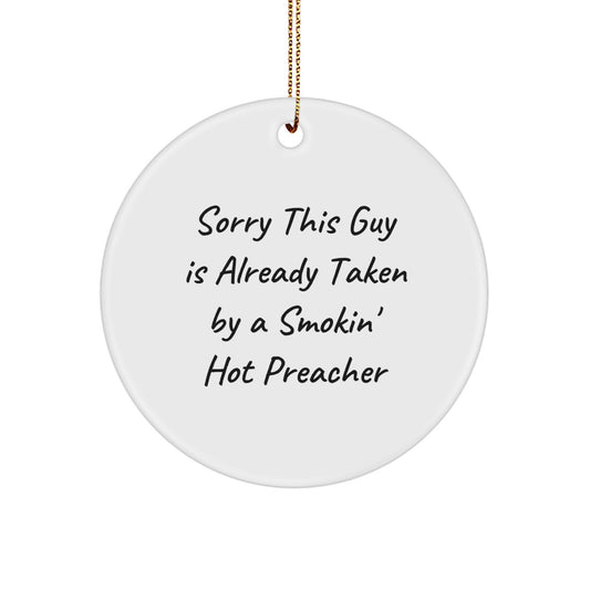 Funny Preacher Gifts, Circle Ornament for Christmas, 'Sorry This Guy Is Already Taken By A Smokin' Hot Preacher' from Friends to Friends - Image 1