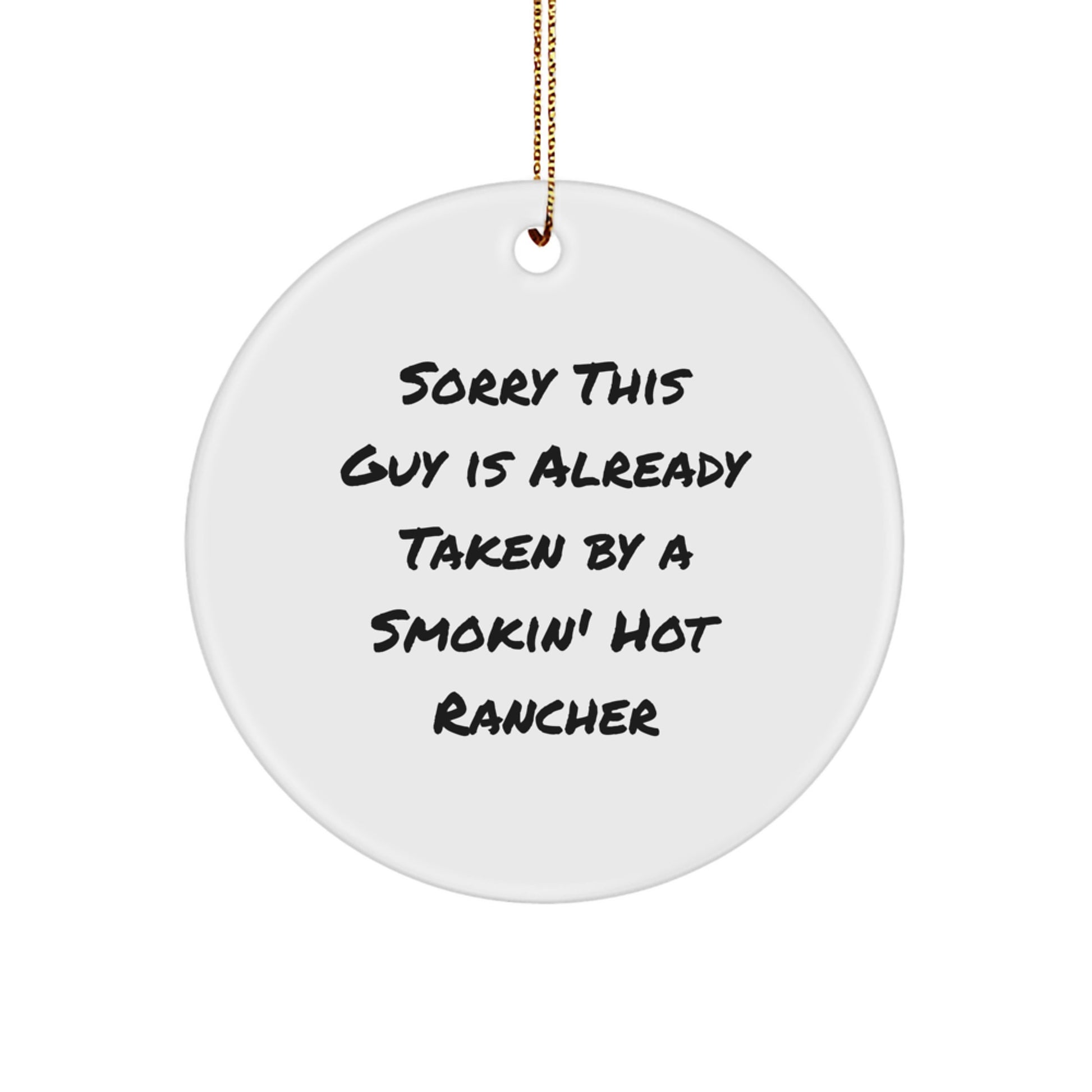 Funny Rancher Christmas Unique Gifts for Men from Friends - Circle Ornament 'Sorry This Guy Is Already Taken By A Smokin' Hot Rancher' - Image 1