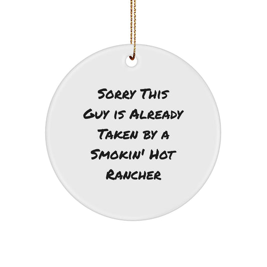 Funny Rancher Christmas Unique Gifts for Men from Friends - Circle Ornament 'Sorry This Guy Is Already Taken By A Smokin' Hot Rancher' - Image 1