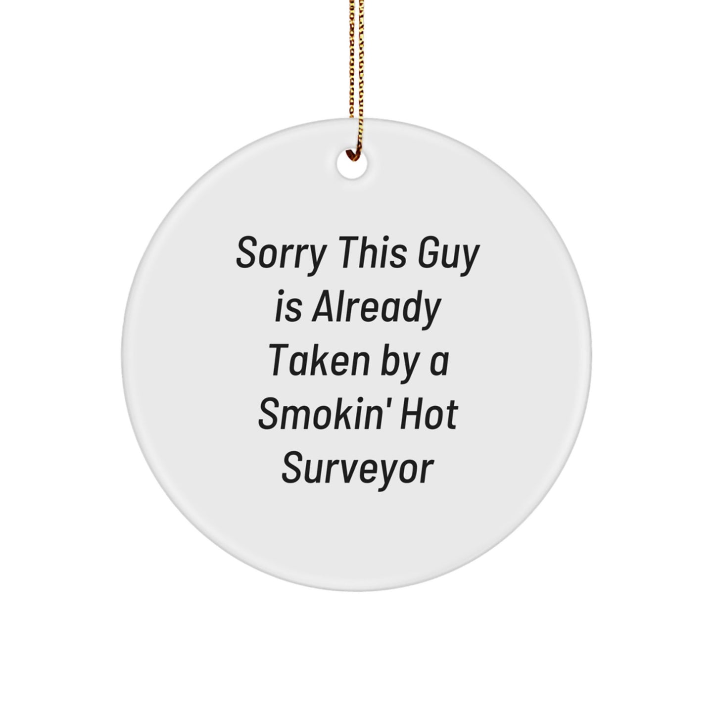 Funny Surveyor Gifts for Men, Cute Circle Ornament, 'Sorry This Guy Is Already Taken' Christmas Unique Gifts from Friends - Image 1