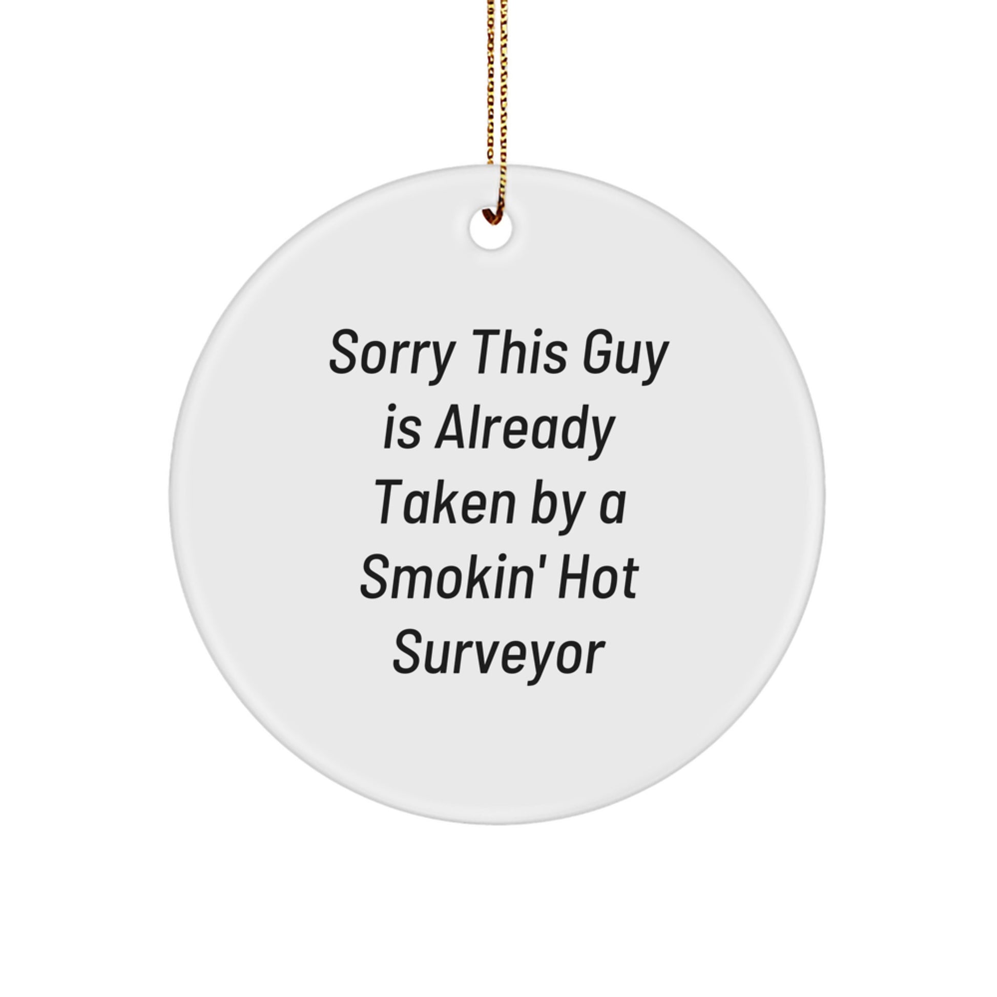 Funny Surveyor Gifts for Men, Cute Circle Ornament, 'Sorry This Guy Is Already Taken' Christmas Unique Gifts from Friends - Image 1
