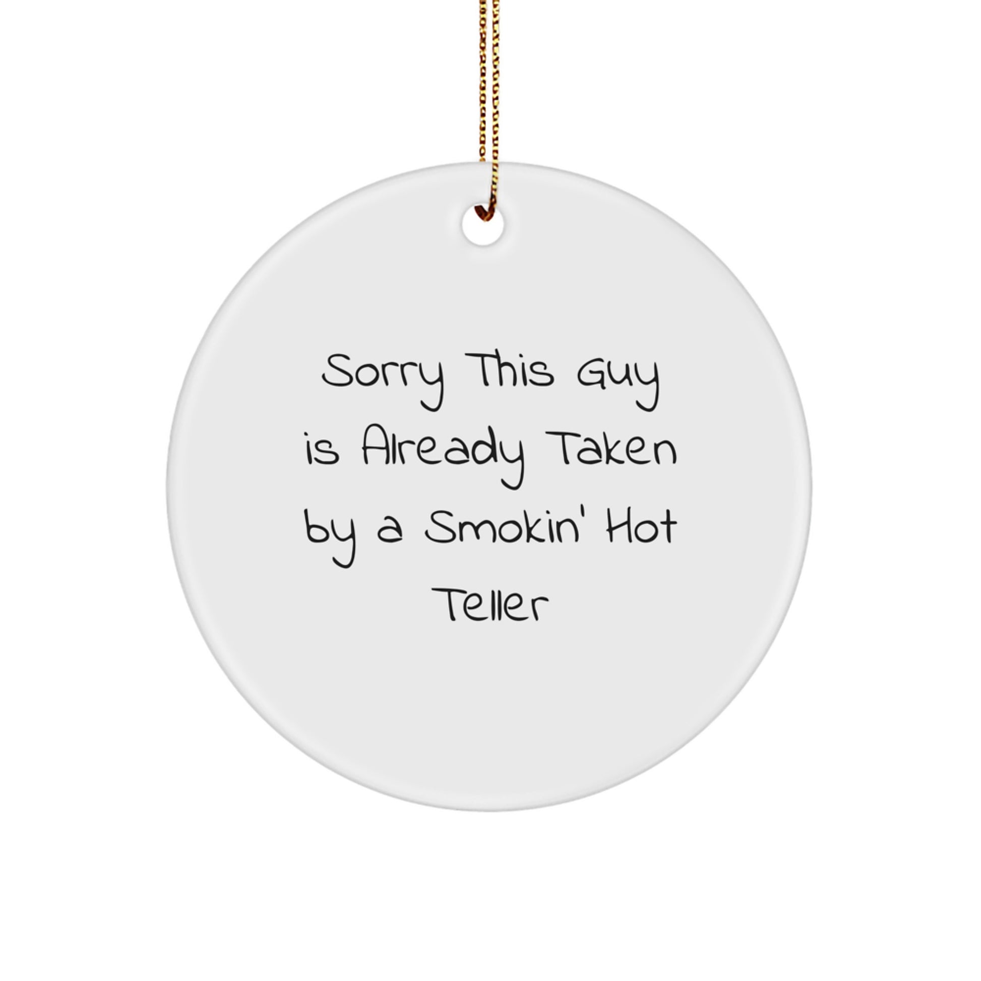 Funny Teller Gifts from Friends, Circle Ornament, Christmas Unique Presents for Teller, Sorry This Guy Is Already Taken By A Smokin' Hot Teller - Image 1