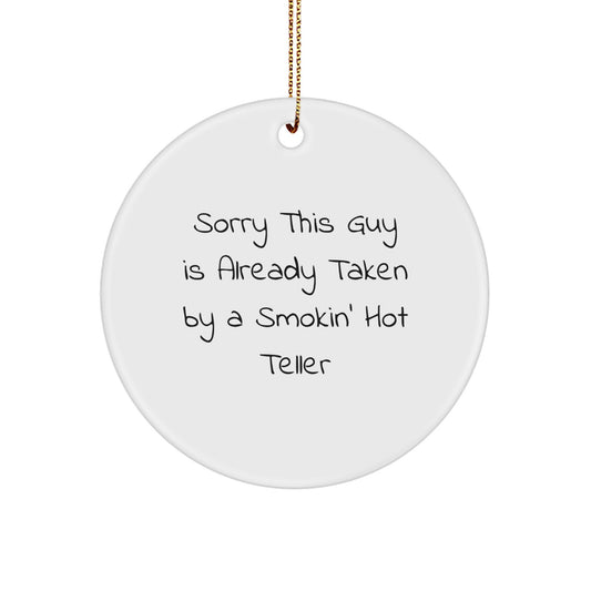Funny Teller Gifts from Friends, Circle Ornament, Christmas Unique Presents for Teller, Sorry This Guy Is Already Taken By A Smokin' Hot Teller - Image 1