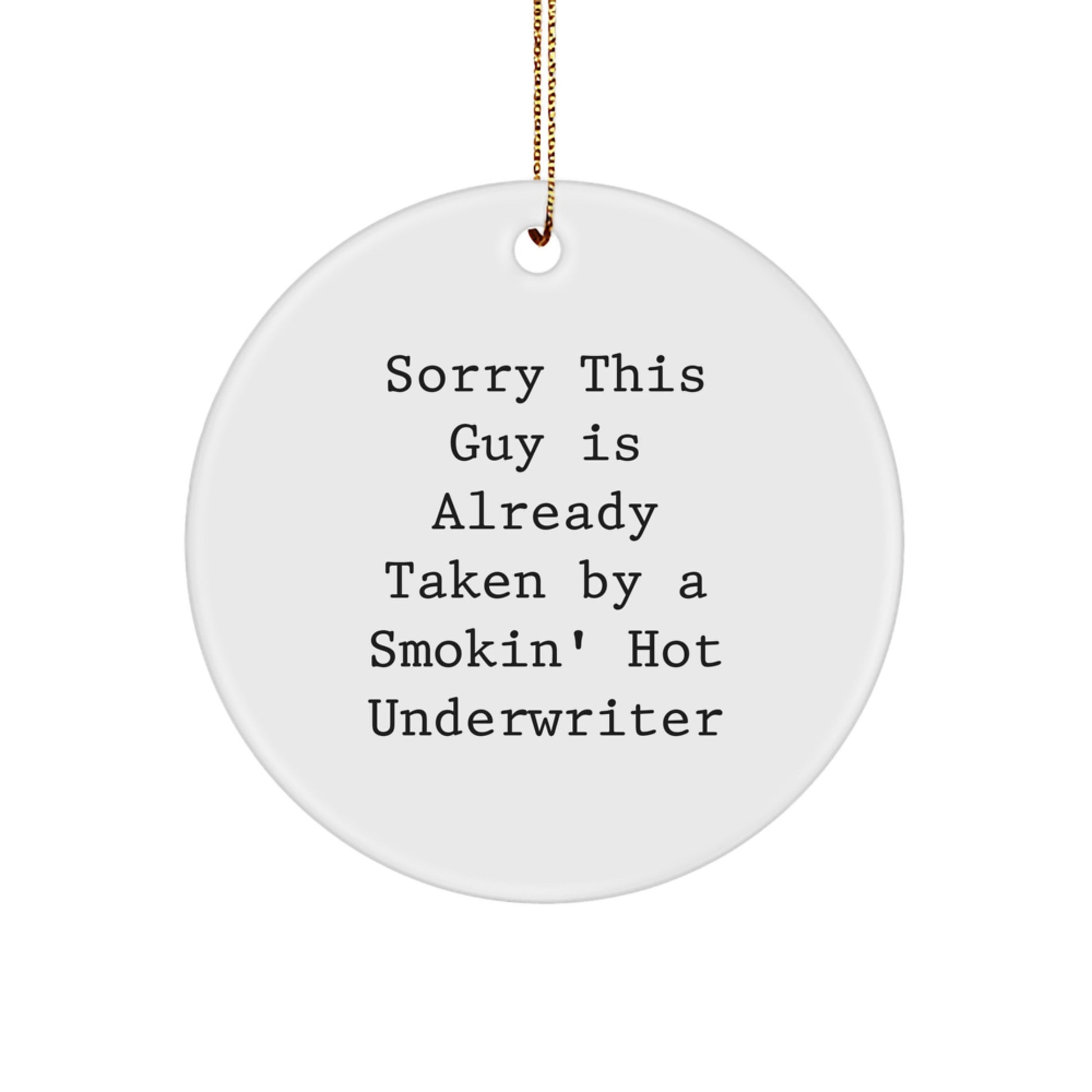 Funny Underwriter Gifts for Men, Unique Circle Ornament, Sorry This Guy Is Already Taken By A Smokin' Hot Underwriter - Image 1