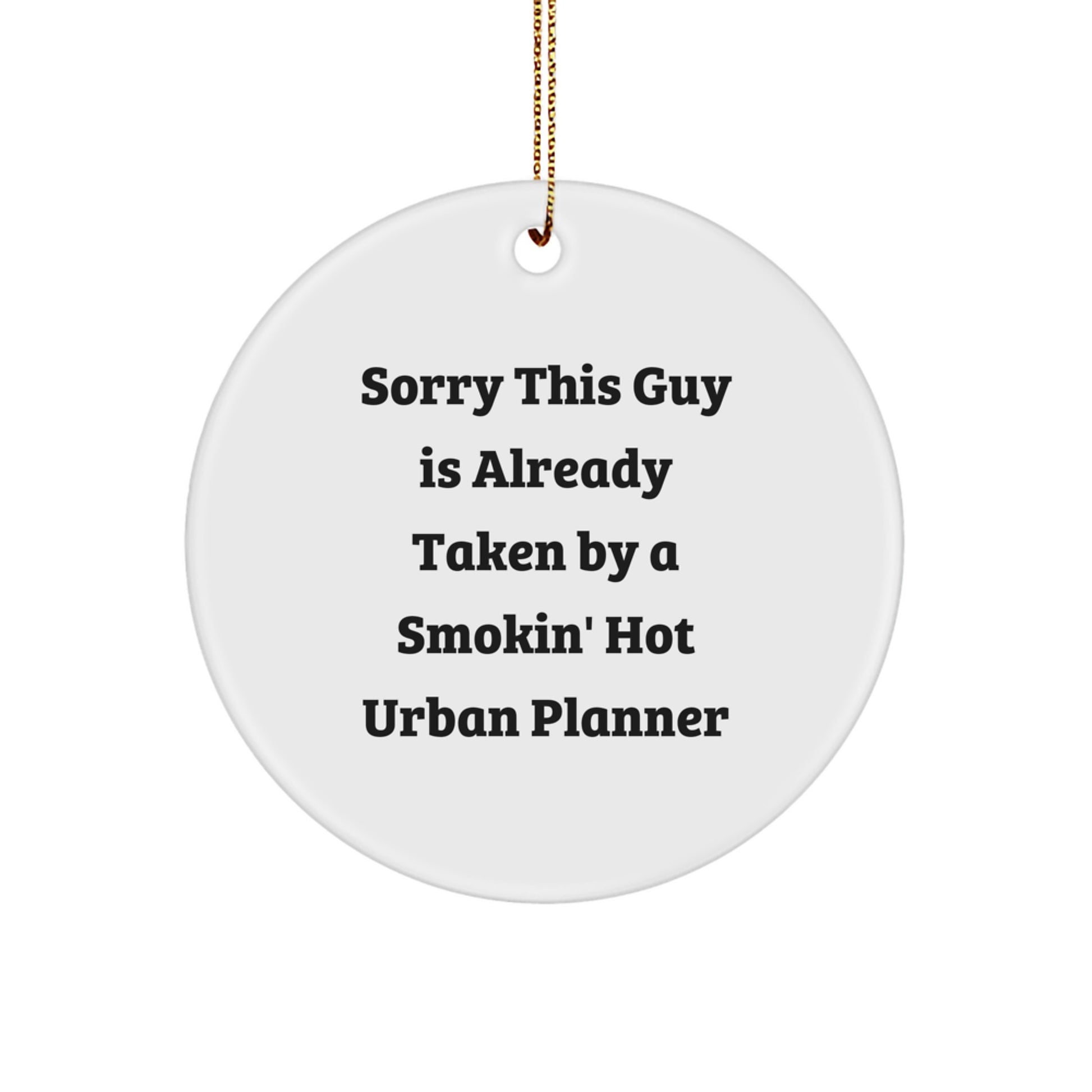 Funny Gifts from Friends for Urban Planner Christmas Ornament - Sorry This Guy Is Already Taken By A Smokin' Hot Urban Planner - Image 1