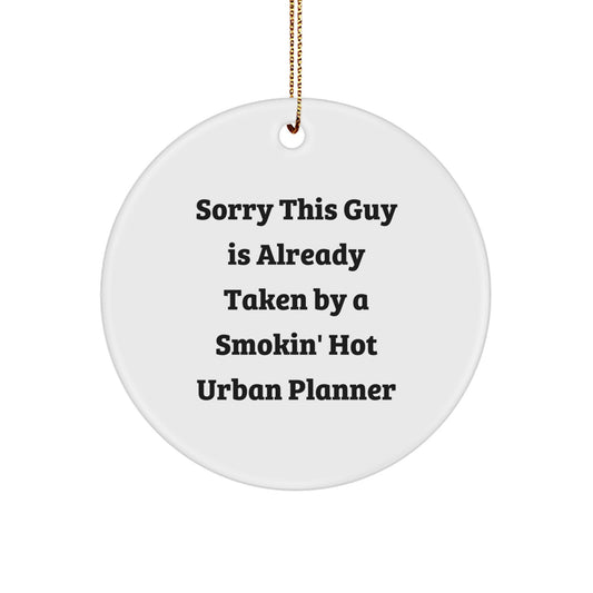 Funny Gifts from Friends for Urban Planner Christmas Ornament - Sorry This Guy Is Already Taken By A Smokin' Hot Urban Planner - Image 1