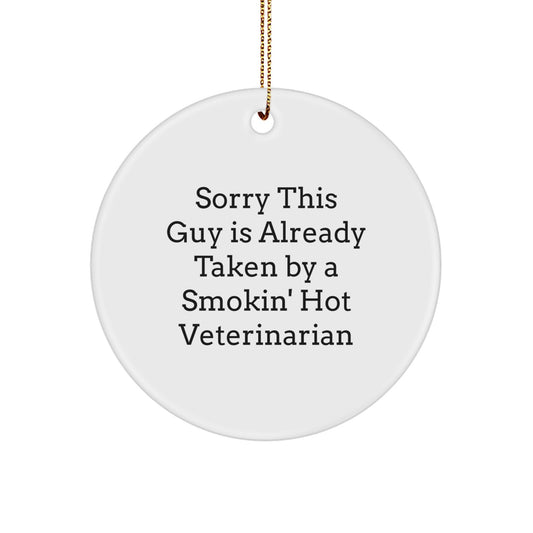 Funny Veterinarian Christmas Unique Gifts from Friends to Men, Women, Coworkers, Family - Circle Ornament, Sorry This Guy Is Already Taken By A Smokin' Hot Veterinarian - Image 1
