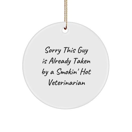 Funny Veterinarian Gifts from Friends, Circle Ornament for Veterinarian, Sorry This Guy Is Already Taken Quote - Unique Christmas Unique Gifts for Veterinarian - Image 1