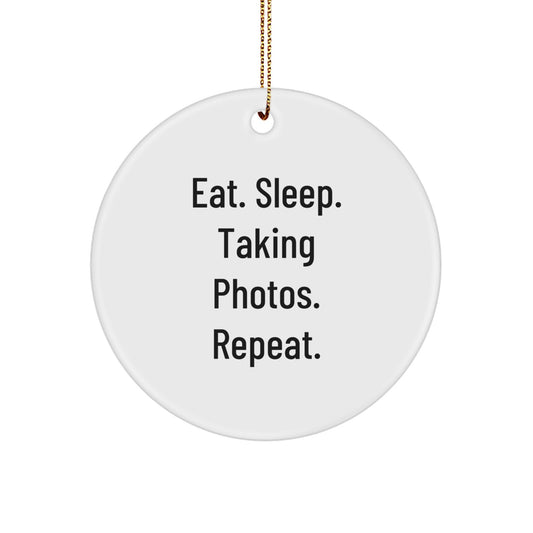 Funny Taking Photos Gifts for Friends and Family, Circle Ornament, Eat. Sleep. Taking Photos. Repeat. - Christmas Unique Ornaments for Photographers - Image 1