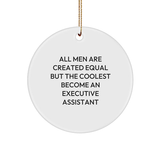 Executive Assistant Gifts from Men Christmas Unique Ornaments for Friends, 'All Men Are Created Equal But The Coolest Become An Executive Assistant' Funny Circle Ornament for Office Decor - Image 1