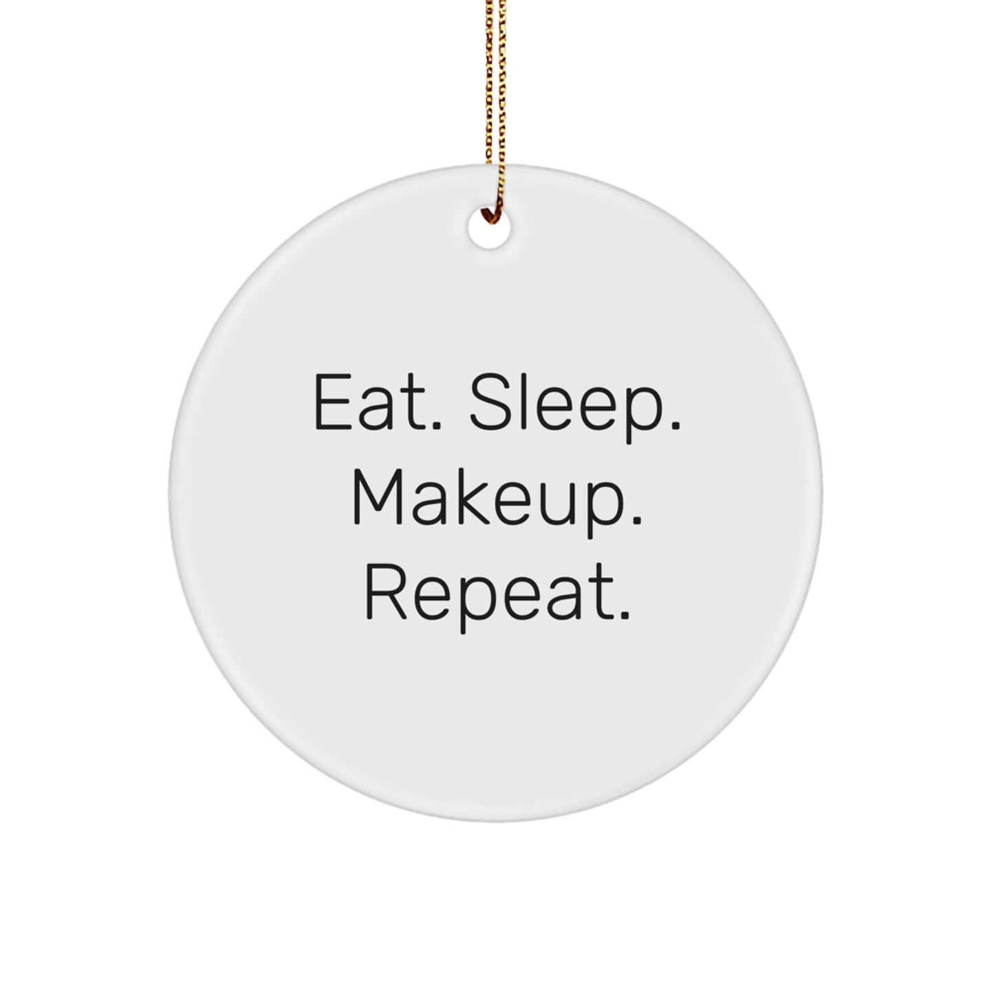 Funny Makeup Gifts for Makeup Lovers, Christmas Unique Gift Ideas for Friends, Circle Ornament, Eat. Sleep. Makeup. Repeat. - Image 1