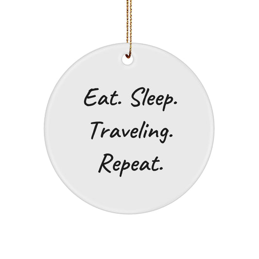 Fun Traveling Gifts from Friends for Christmas - 'Eat. Sleep. Traveling. Repeat.' Circle Ornament - Image 1