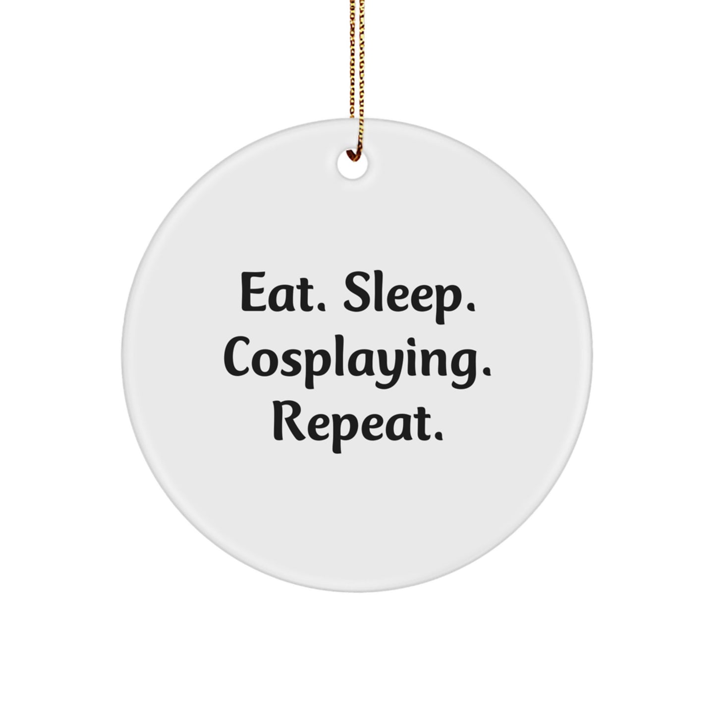 Cosplaying Enthusiast Gifts for Men - Funny Christmas Circle Ornament with Eat. Sleep. Cosplaying. Repeat. Quote, Perfect for Friends or Family - Image 1