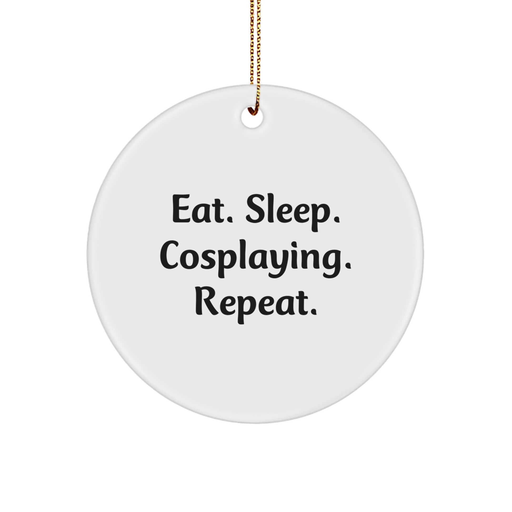 Cosplaying Enthusiast Gifts for Men - Funny Christmas Circle Ornament with Eat. Sleep. Cosplaying. Repeat. Quote, Perfect for Friends or Family - Image 1