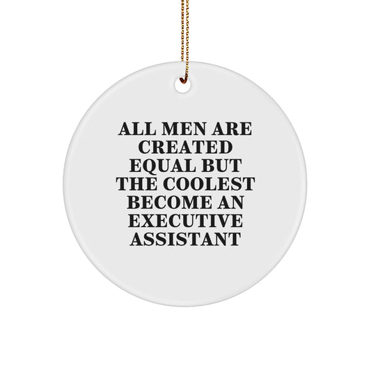 Funny Executive Assistant Gifts for Men from Friends - Christmas Unique Circle Ornament, All Men Are Created Equal But The Coolest Become An Executive Assistant - Image 1