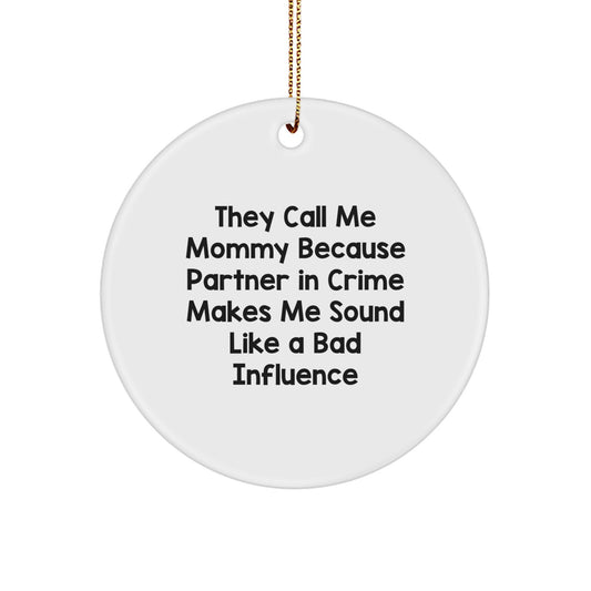 Funny Mommy Circle Ornament Gifts from Family, 'They Call Me Mommy Because Partner In Crime Makes Me Sound Like A Bad Influence', Mommy Gifts for Women - Image 1
