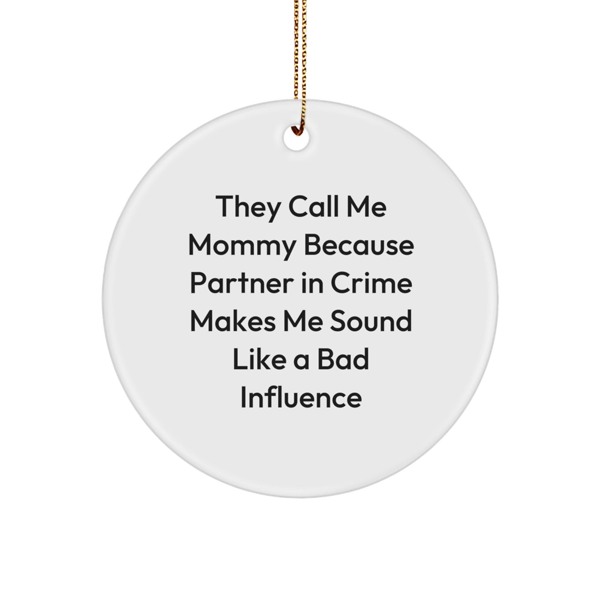 Funny Mommy Gifts for Christmas - Circle Ornament 'They Call Me Mommy Because Partner In Crime' - Gifts from Family to Mommy - Image 1