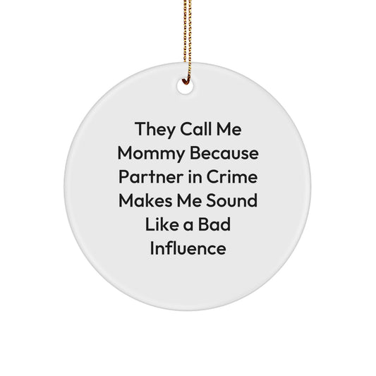Funny Mommy Gifts for Christmas - Circle Ornament 'They Call Me Mommy Because Partner In Crime' - Gifts from Family to Mommy - Image 1