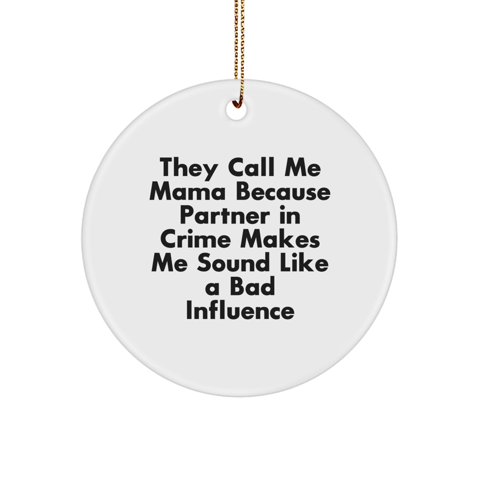 Gifts from Family and Friends for Mama, Funny Circle Ornament, They Call Me Mama Because Partner In Crime Makes Me Sound Like A Bad Influence Christmas Unique Gifts - Image 1
