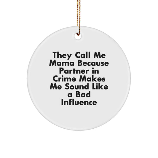 Gifts from Family and Friends for Mama, Funny Circle Ornament, They Call Me Mama Because Partner In Crime Makes Me Sound Like A Bad Influence Christmas Unique Gifts - Image 1
