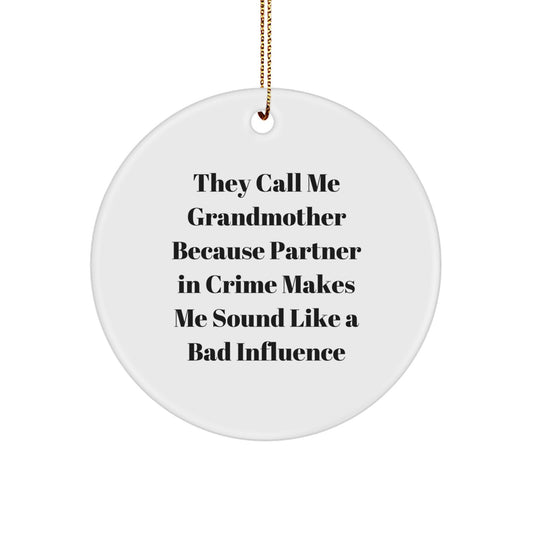 Funny Grandmother Gifts from Men to Grandmothers, They Call Me Grandmother Because Partner In Crime Makes Me Sound Like A Bad Influence, Circle Ornament for Christmas Unique Gifts - Image 1
