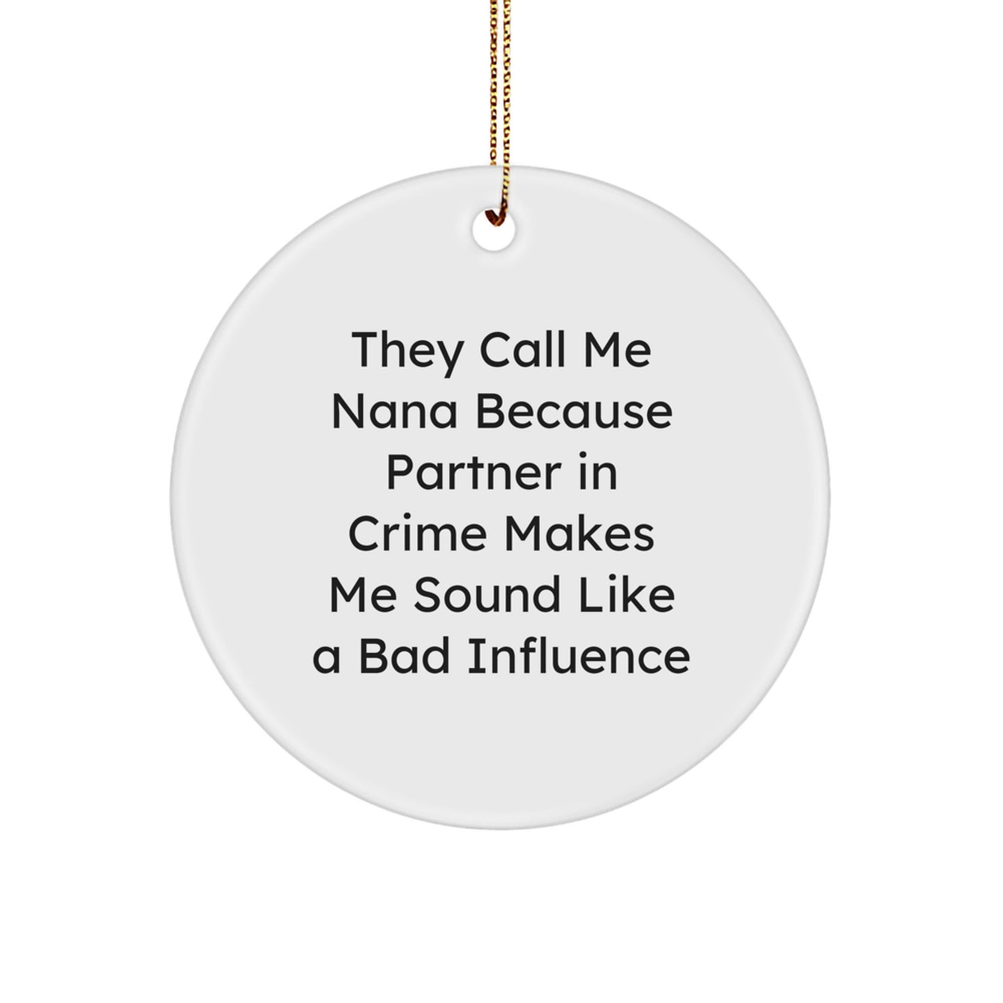 Funny Nana Gifts for Her, Circle Ornament with Humorous Quote 'They Call Me Nana Because Partner In Crime Makes Me Sound Like A Bad Influence', Christmas Unique Gifts from Men to Nana - Image 1