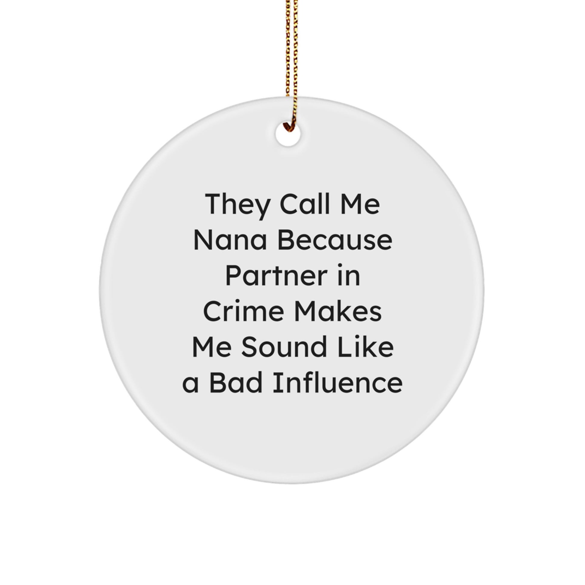 Funny Nana Gifts for Her, Circle Ornament with Humorous Quote 'They Call Me Nana Because Partner In Crime Makes Me Sound Like A Bad Influence', Christmas Unique Gifts from Men to Nana - Image 1