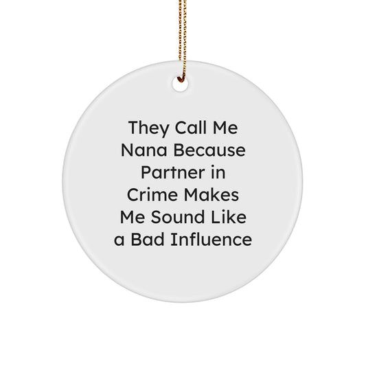 Funny Nana Gifts for Her, Circle Ornament with Humorous Quote 'They Call Me Nana Because Partner In Crime Makes Me Sound Like A Bad Influence', Christmas Unique Gifts from Men to Nana - Image 1