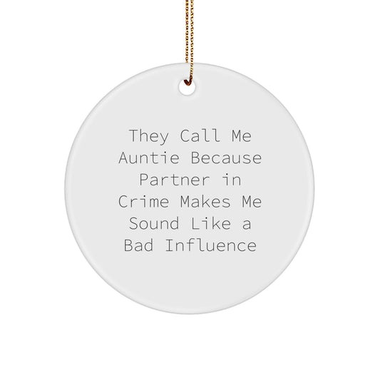 Funny Auntie Gifts from Men to Auntie for Christmas Unique Circle Ornament 'They Call Me Auntie Because Partner In Crime Makes Me Sound Like A Bad Influence' - Image 1