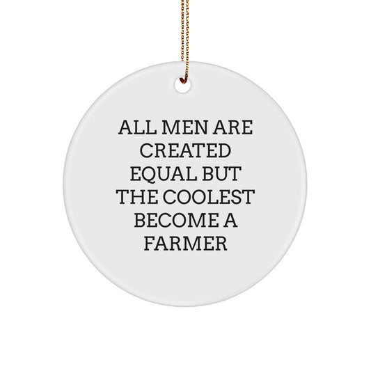 Funny Farmer Gifts for Men - 'All Men Are Created Equal But The Coolest Become A Farmer' Circle Ornament, White, Christmas Unique Gifts from Friends - Image 1