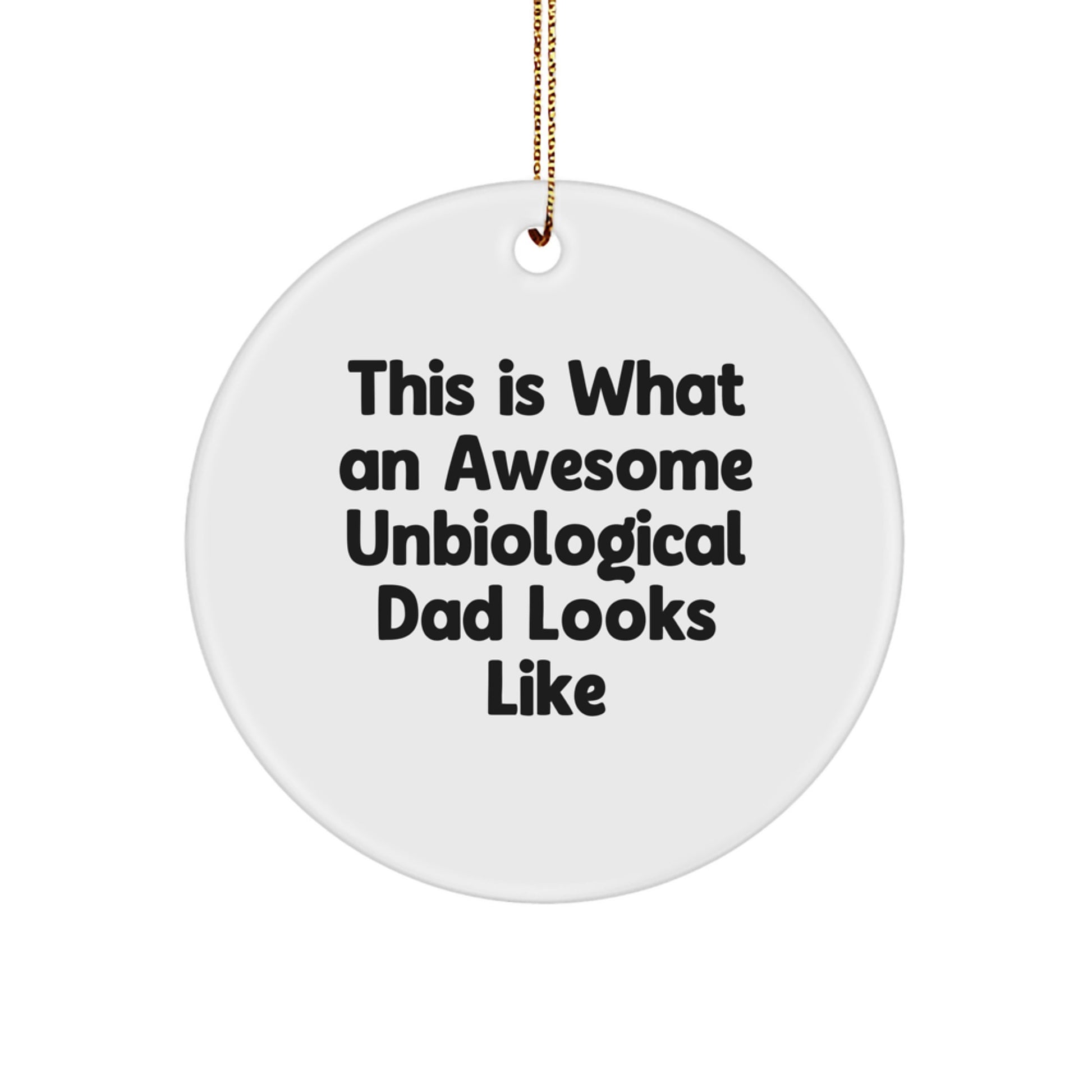 Funny Unbiological Dad Gifts for Him, Circle Ornament with 'This Is What An Awesome Unbiological Dad Looks Like' Quote, Christmas Unique Gifts from Men to Unbiological Dad - Image 1