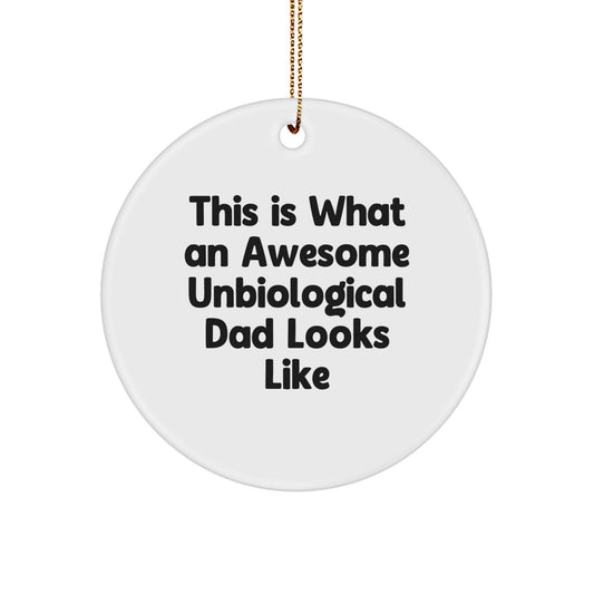 Funny Unbiological Dad Gifts for Him, Circle Ornament with 'This Is What An Awesome Unbiological Dad Looks Like' Quote, Christmas Unique Gifts from Men to Unbiological Dad - Image 1